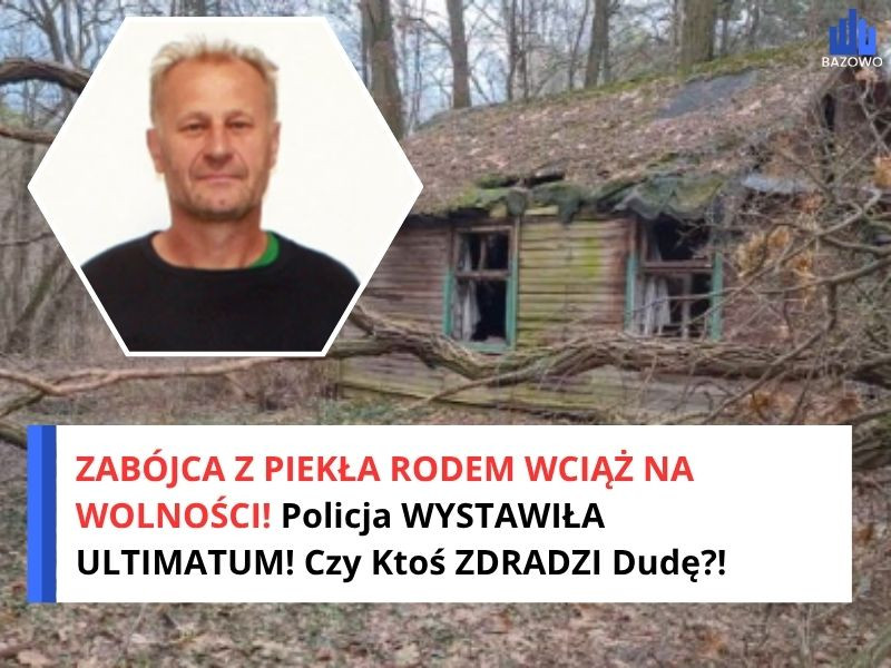 ZABÓJCA Z PIEKŁA RODEM WCIĄŻ NA WOLNOŚCI! Policja WYSTAWIŁA ULTIMATUM! Czy Ktoś ZDRADZI Dudę?!